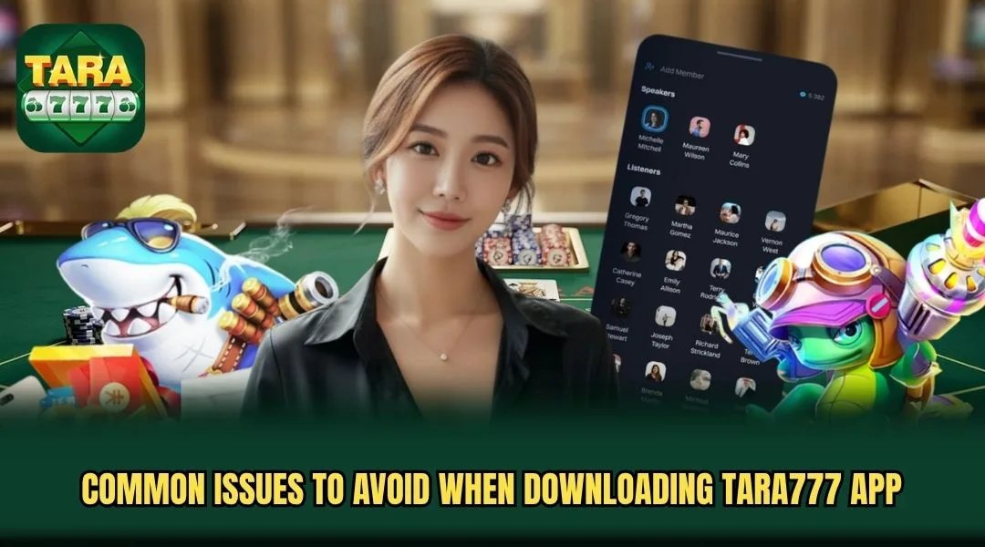 Common issues to avoid when downloading TARA777 App