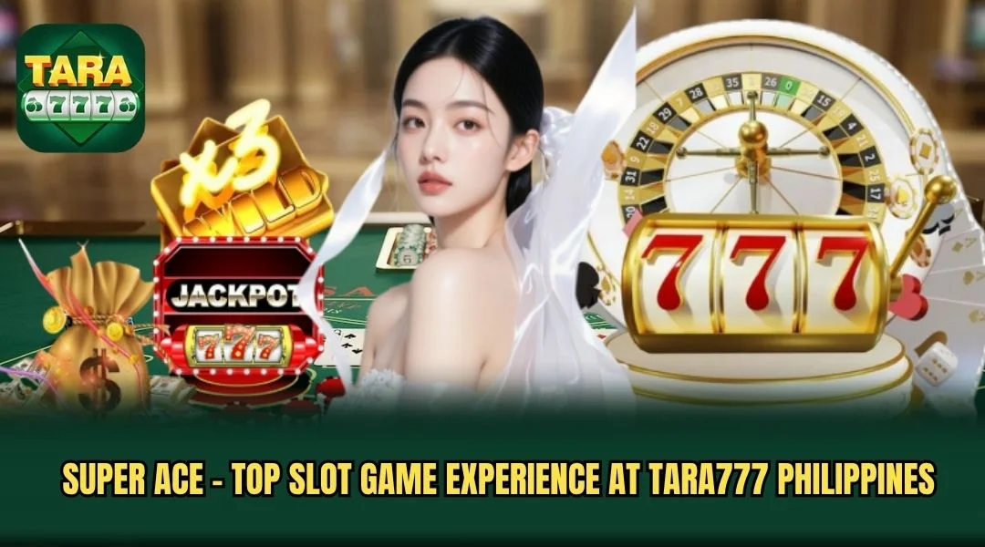 Super Ace - Top Slot Game Experience At TARA777 Philippines